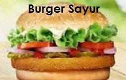 BURGER SAYUR – UNTUK KESIHATAN DAN ENAK